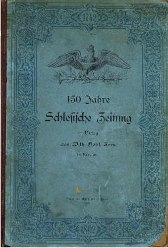 150 Jahre Schlesische Zeitung 1742 - 1892 ; ein Beitrag zur vaterländischen Kultur-Geschichte