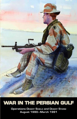 War in the Persian Gulf. Operations Desert Shield and Desert Storm. August 1990 - March 1991