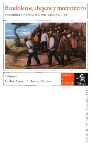 Bandoleros, abigeos y montoneros. Criminalidad y violencia en el Perú, siglos XVIII-XIX [incompleto, únicamente primeras 50 pp.]