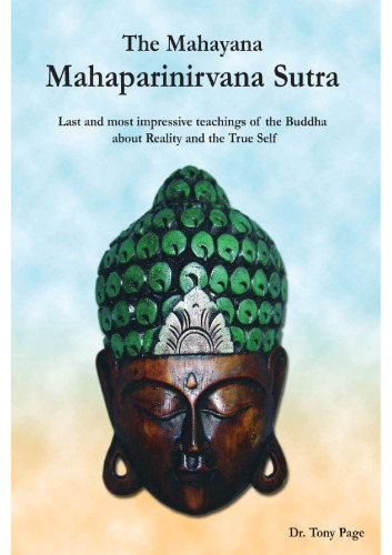 The Mahayana Mahaparinirvana Sutra: Last and most impressive Teachings of the Buddha about Reality and the True Self