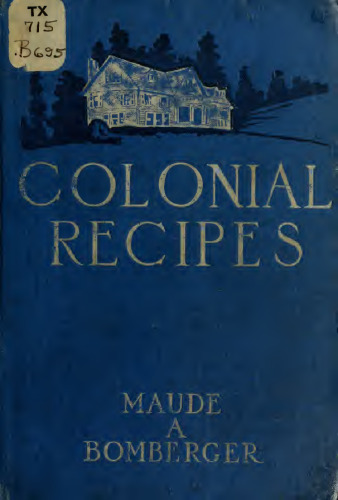 COLONIAL RECIPES FROM OLD VIRGINIA AND MARYLAND MANORS ; With Numerous Legends and Traditions Interwoven