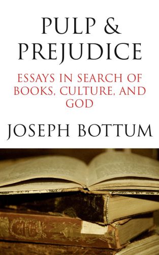 Pulp & Prejudice: Essays in Search of Books, Culture, and God
