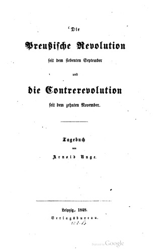 Die Preußische Revolution seit dem siebenten September und die Contrerevolution seit dem zehnten November. Tagebuch