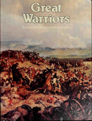Great Warriors True Stories of Outstanding Leaders