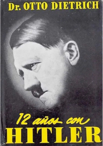 Otto Dietrich - 12 años con Hitler