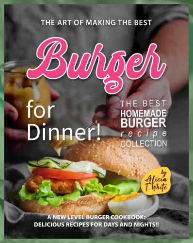 The Art of Making the Best Burgers for Dinner!