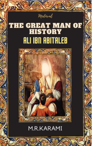 Medieval:The Great Man Of History Ali ibn Abitaleb (A.s.)
