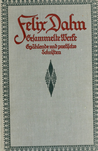 Felix Dahn - Gesammelte Werke und Schriften
