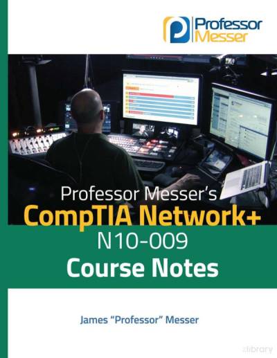 Professor Messer's CompTIA Network+ N10-009 Course Notes