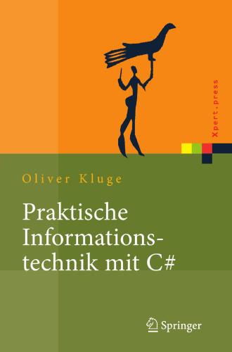 Praktische Informationstechnik mit C#: Anwendungen und Grundlagen (Xpert.press) (German Edition)