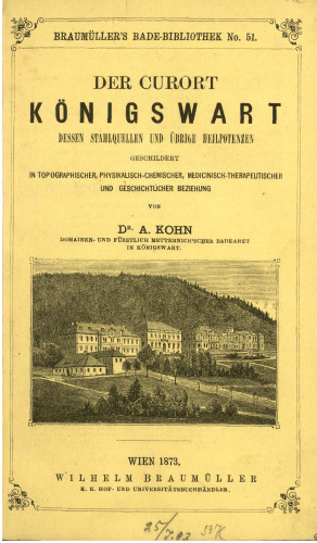 Der Curort [Kurort] Königswart, dessen Stahlquellen und übrige Heilpotenzen geschildert in topographischer, physikalisch-chemischer, medizinisch-therapeutischer und geschichtlicher Beziehung