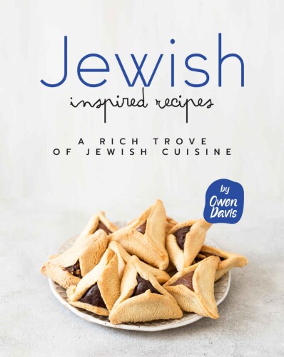 Jewish Inspired Recipes: A Rich Trove of Jewish Cuisine