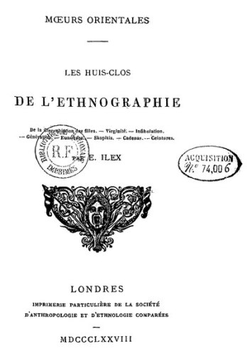 Les huis-clos de l’ethnographie de la circoncision des filles, virginité, infibulation, génération, eunuques, Skoptzis, cadenas, ceinture