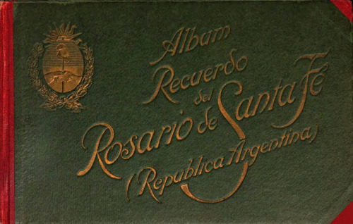 Album recuerdo del Rosario de Santa Fe (Republica Argentina).