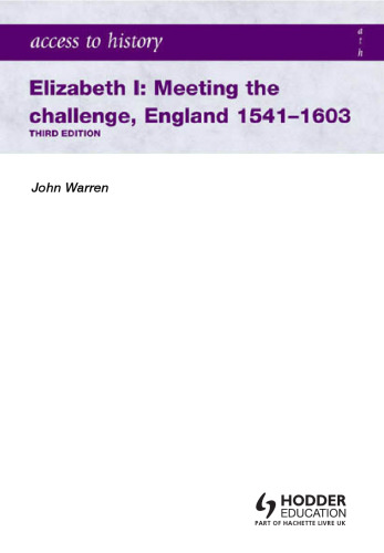 Access to History. Elizabeth I Meeting the Challenge:England 1541-1603