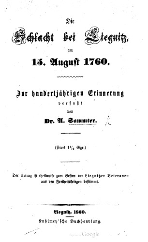 Die Schlacht bet Liegniz am 15. Auguſt 1760 . Zur hundertjährigen Erinnerung verfaßt