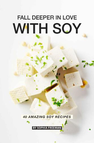 Fall Deeper in Love with Soy 40 Amazing Soy Recipes