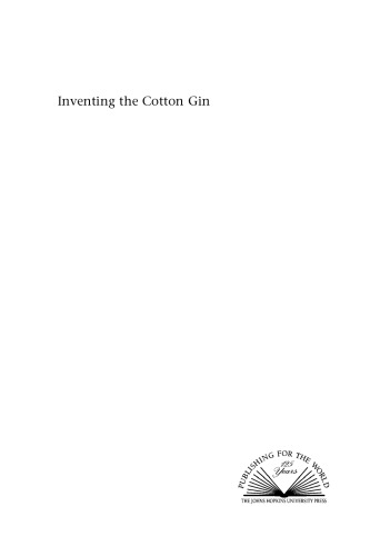 Inventing the Cotton Gin: Machine and Myth in Antebellum America