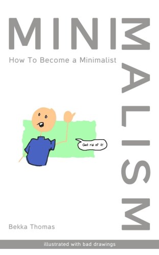 Minimalism: How to Become a Minimalist (Illustrated With Bad Drawings)