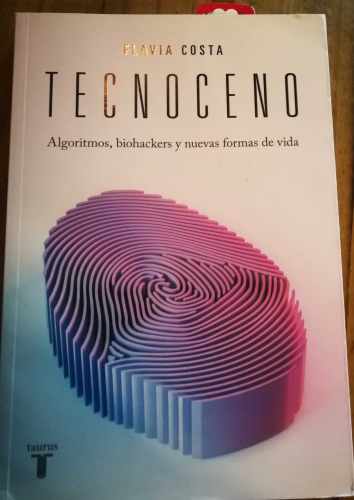 Tecnoceno: Algoritmos, biohackers y nuevas formas de vida
