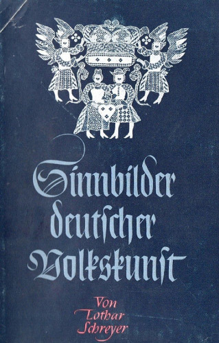 Schreyer, Lothar - Sinnbilder deutscher Volkskunst