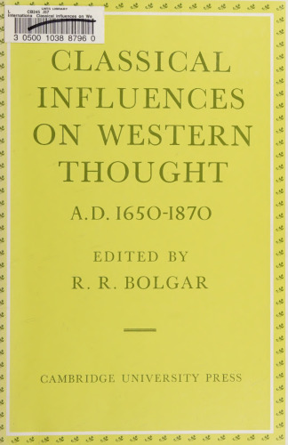 Classical influences on western thought, A.D. 1650-1870 : proceedings of an international conference held at Kings College, Cambridge, March 1977