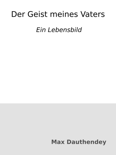 Der Geist meines Vaters : Ein Lebensbild