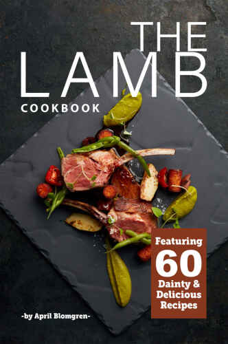 The Lamb Cookbook: Featuring 60 Dainty & Delicious Recipes
