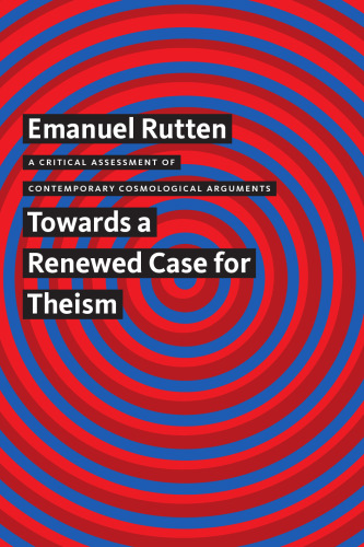 A Critical Assessment of Contemporary Cosmological Arguments: Towards a Renewed Case for Theism