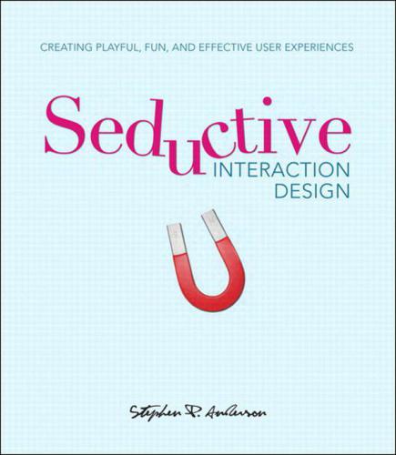 Seductive Interaction Design: Creating Playful, Fun and Effective User Experiences