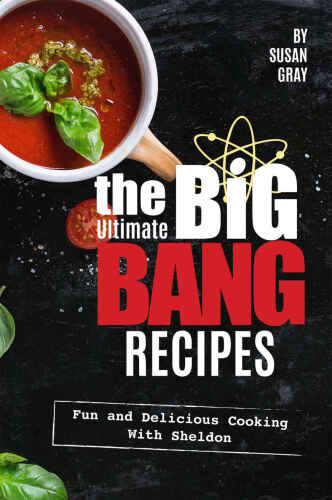 The Ultimate Big Bang Recipes: Fun and Delicious Cooking with Sheldon
