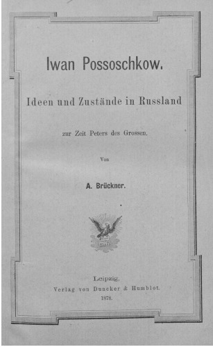 Iwan Possoschkow. Ideen und Zustände in Rußland zur Zeit Peters des Großen