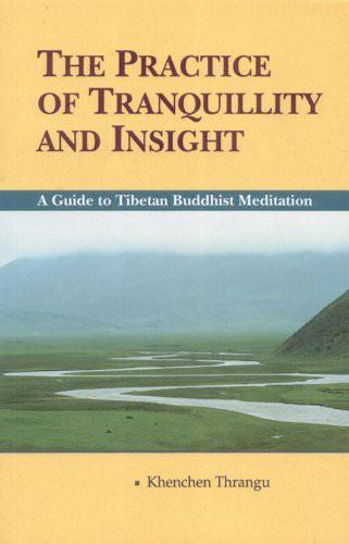 The Practice of Tranquillity and Insight: A Guide to Tibetan Buddhist Mediation