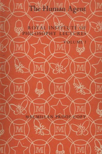 The Human Agent (Royal Institute of Philosophy Lectures, Vol. 1, 1966-67)