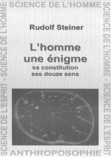 L'homme une énigme. Sa constitution, ses douze sens