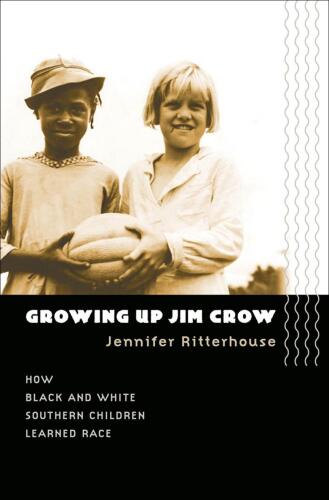 Growing Up Jim Crow: How Black and White Southern Children Learned Race