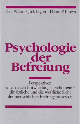 Psychologie der Befreiung: Perspektiven einer neuen Entwicklungspsychologie - die östliche und die westliche Sicht des menschlichen Reifungsprozesses
