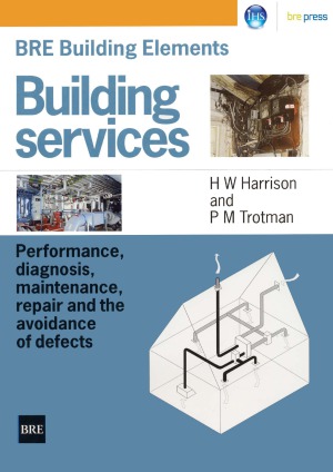 BRE Building Elements Building Services Performance, Diagnosis, Maintenance, Repair and the Avoidance of Defects (BR 404)
