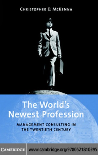 The World's Newest Profession: Management Consulting in the Twentieth Century