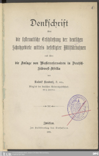 Denkschrift über die systematische Erschließung der deutschen Schutzgebiete mittels befestigter Militärbahnen und über die Anlage von Wasserreservoiren in Deutsch-Südwest-Afrika