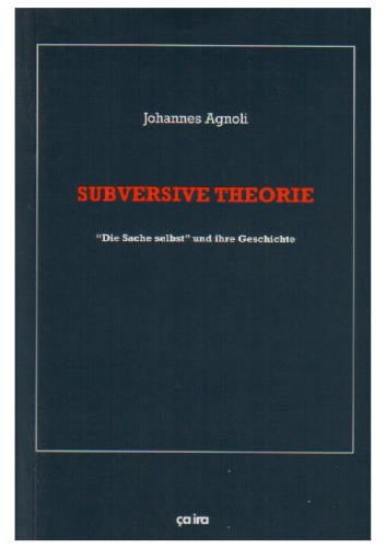 Subversive Theorie. ‘Die Sache selbst’ und ihre Geschichte