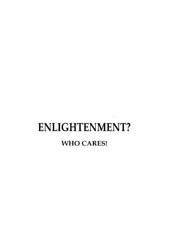 Enlightenment Who Cares?! The Unique Teaching of Ramesh S. Balsekar