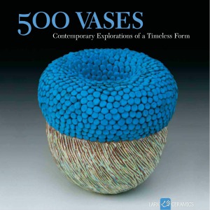 500 Vases Contemporary Explorations of a Timeless Form