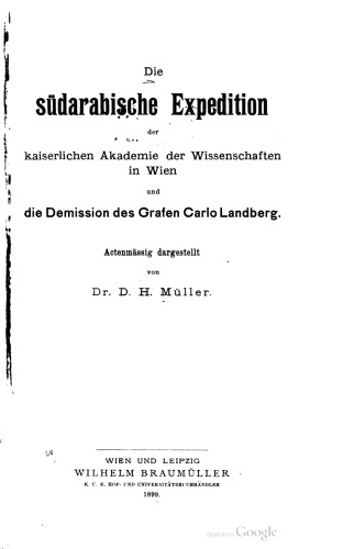 Die südarabische Expedition der Kaiserlichen Akademie der Wissenschaften in Wien und die Demission des Grafen Carlo Landberg ; actenmässig dargestellt