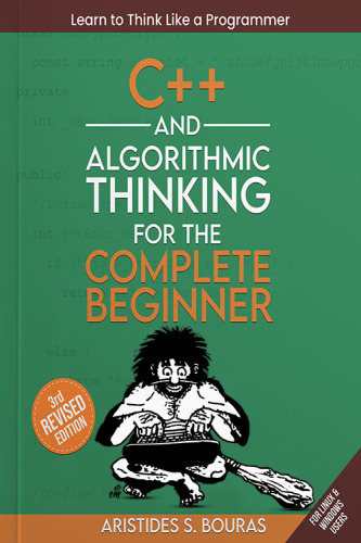 C++ and Algorithmic Thinking for the Complete Beginner (3rd Edition)