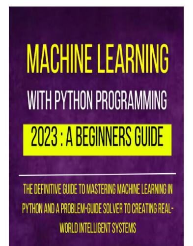 Machine Learning With Python Programming : 2023 A Beginners Guide