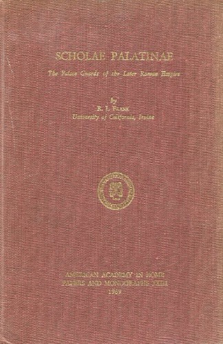 Scholae Palatinae: The Palace Guards of the Later Roman Empire