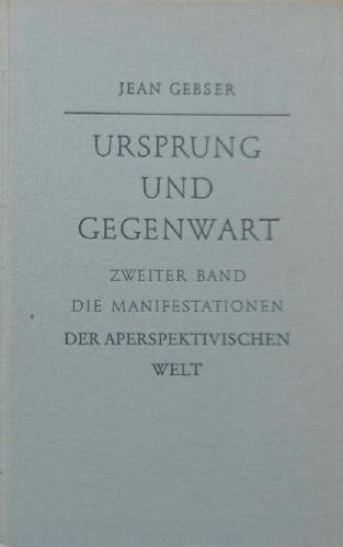 Ursprung und Gegenwart. Teil 2 - Die Manifestationen der aperspektivischen Welt