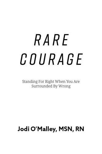 Rare Courage: Standing for Right When You're Surrounded by Wrong