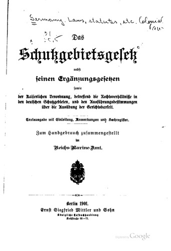 Das Schuzgebietsgesetz nebst seinen Ergänzungsgesetzen sowie der Kaiserlichen Verordnung, betreffend die Rechtsverhältnisse in den deutschen Schutzgebieten, und den Ausführungsbestimmungen über die Ausübung der Gerichtsbarkeit. Textausgabe mit Einleitung, Anmerkungen und Sachregister